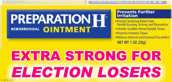 preparation h | EXTRA STRONG FOR; ELECTION LOSERS | image tagged in preparation h,election 2020,trump lost,loser,biggest loser,butt hurt | made w/ Imgflip meme maker