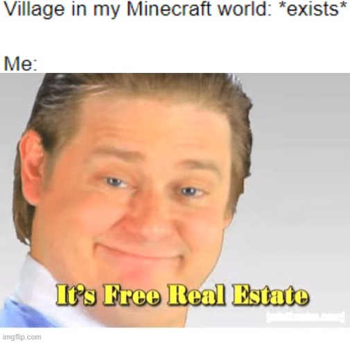 It's free real estate | image tagged in it's free real estate,minecraft | made w/ Imgflip meme maker