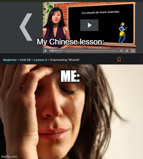 I legitimately think it's personally attacking me... | My Chinese lesson:; ME: | image tagged in memes,first world problems | made w/ Imgflip meme maker