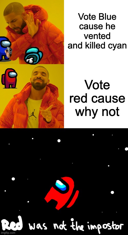 Red sus | Vote Blue cause he vented and killed cyan; Vote red cause why not | image tagged in memes,drake hotline bling | made w/ Imgflip meme maker