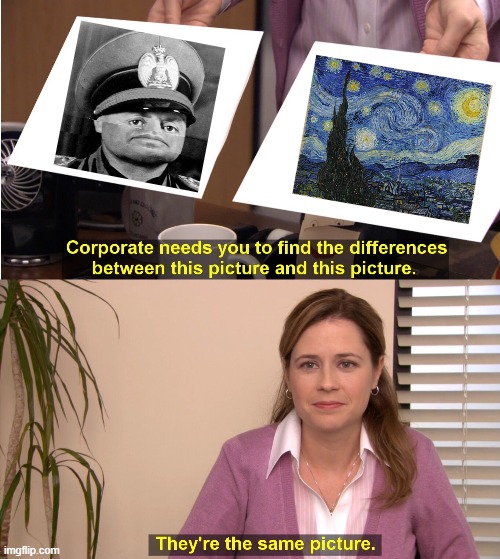 It's art and you know it!!!! | image tagged in memes,they're the same picture,art,mussolini,starry night | made w/ Imgflip meme maker
