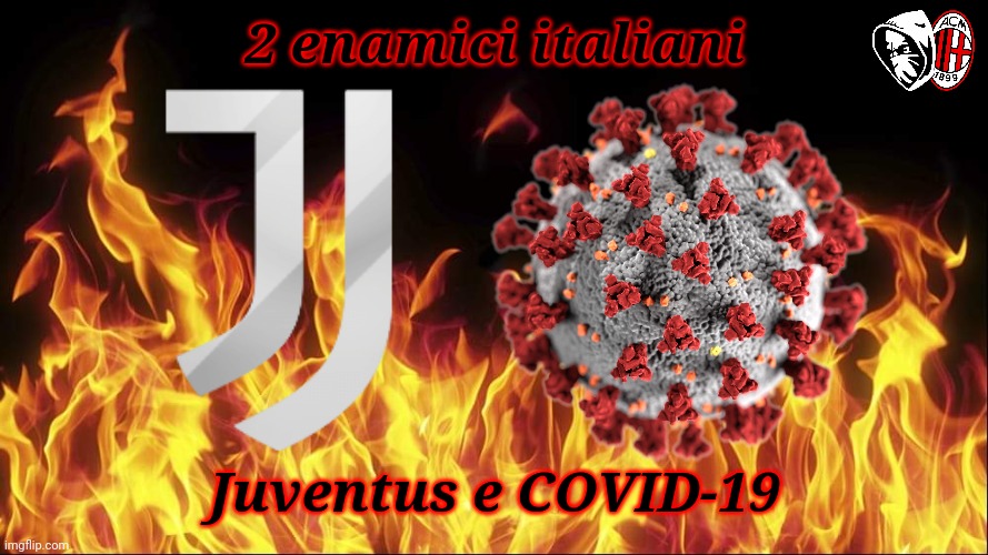 SAPETE SOLO RUBARE!!!!! VERGOGNA!!!!! LADRI!!!!! | 2 enamici italiani; Juventus e COVID-19 | image tagged in memes,serious,not funny,juventus,covid 19,italy | made w/ Imgflip meme maker