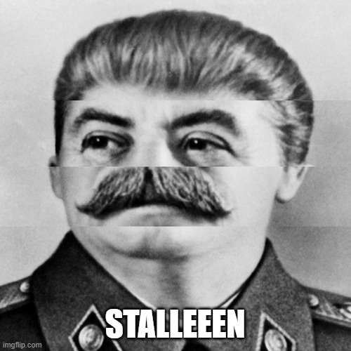 Squished Stalin | STALLEEEN | image tagged in squished stalin | made w/ Imgflip meme maker
