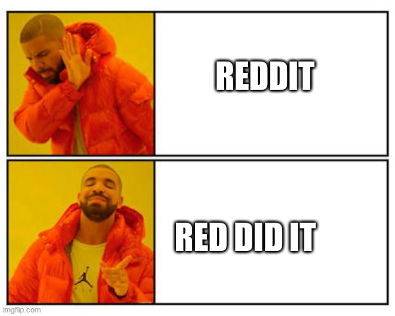 No - Yes | REDDIT RED DID IT | image tagged in no - yes | made w/ Imgflip meme maker