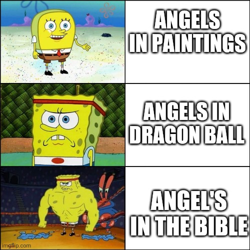 Biblical Angel's be like |  ANGELS IN PAINTINGS; ANGELS IN DRAGON BALL; ANGEL'S IN THE BIBLE | image tagged in increasingly buffed spongebob | made w/ Imgflip meme maker