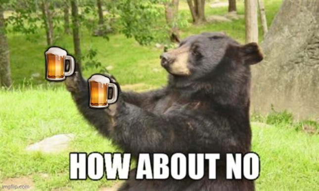 How About No Bear Meme | ? ? | image tagged in memes,how about no bear | made w/ Imgflip meme maker