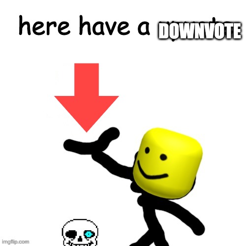 Here have a upvote | DOWNVOTE | image tagged in here have a upvote | made w/ Imgflip meme maker