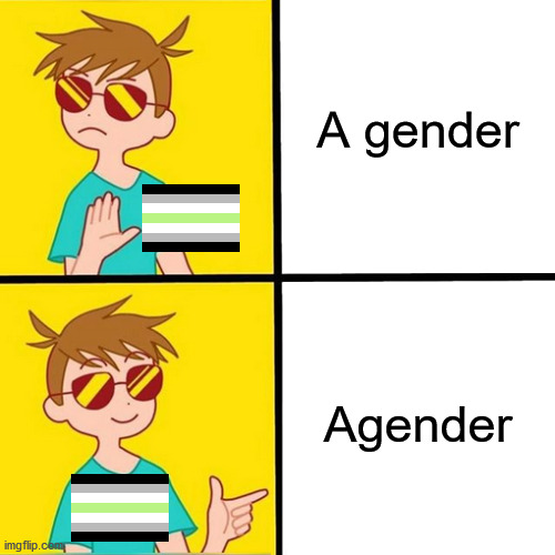 An agender gender | A gender; Agender | image tagged in drake trans boy,trans,gender | made w/ Imgflip meme maker