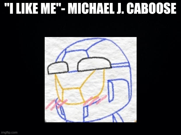 "I LIKE ME"- MICHAEL J. CABOOSE | made w/ Imgflip meme maker