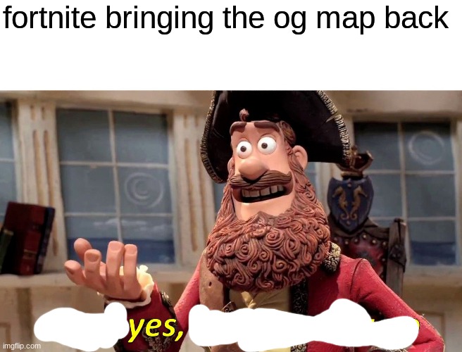 idk im sad | fortnite bringing the og map back | image tagged in memes,well yes but actually no | made w/ Imgflip meme maker