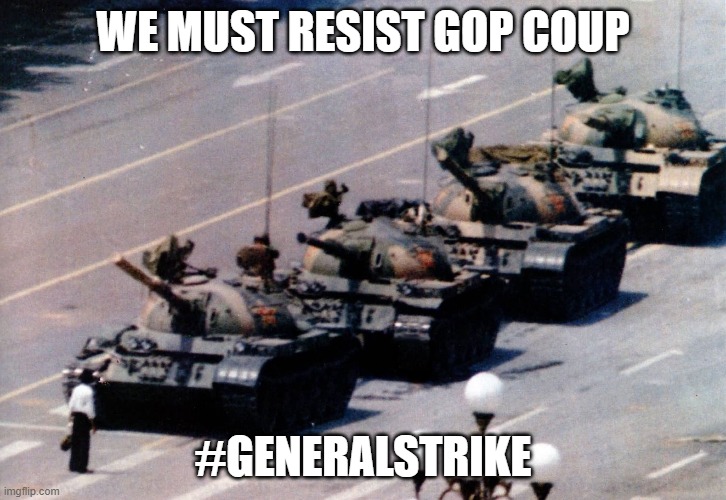 #Resist GOPCoup with #GeneralStrike | WE MUST RESIST GOP COUP; #GENERALSTRIKE | image tagged in general strike,coup,resist,gop coup,stolen election,trump lost | made w/ Imgflip meme maker