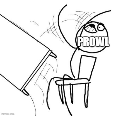 Table Flip Guy Meme | PROWL | image tagged in memes,table flip guy | made w/ Imgflip meme maker