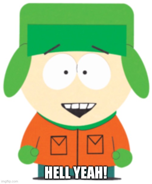 South Park Hell Yeah! | HELL YEAH! | image tagged in south park hell yeah | made w/ Imgflip meme maker