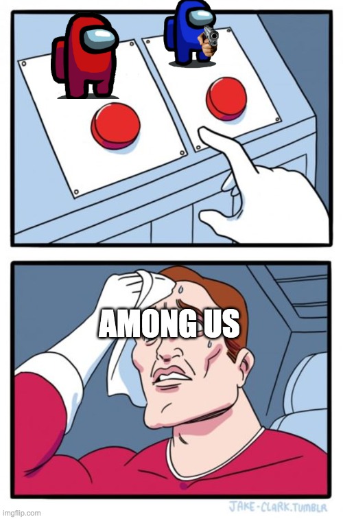 Two Buttons | AMONG US | image tagged in memes,two buttons | made w/ Imgflip meme maker