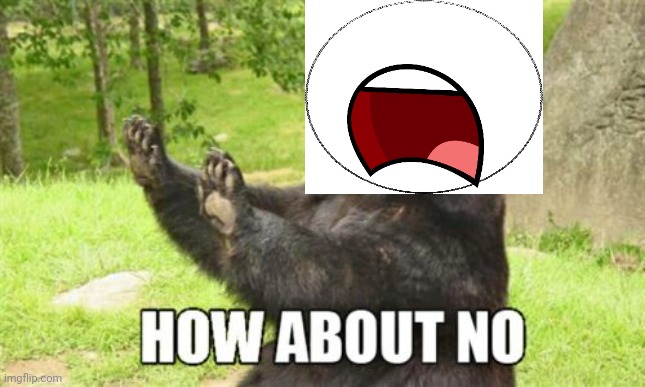 How About No Bear Meme | image tagged in memes,how about no bear | made w/ Imgflip meme maker