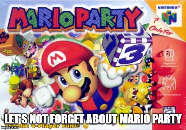Mario Party | LET'S NOT FORGET ABOUT MARIO PARTY | image tagged in mario party | made w/ Imgflip meme maker