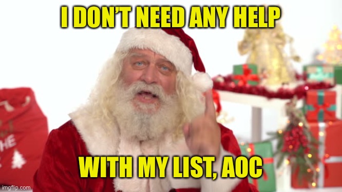 Capital List Santa | I DON’T NEED ANY HELP; WITH MY LIST, AOC | image tagged in aoc,santa claus,list | made w/ Imgflip meme maker