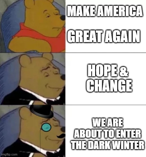 Well it did work. | GREAT AGAIN; MAKE AMERICA; HOPE &   CHANGE; WE ARE ABOUT TO ENTER THE DARK WINTER | image tagged in joe biden,trump,election 2020,maga | made w/ Imgflip meme maker