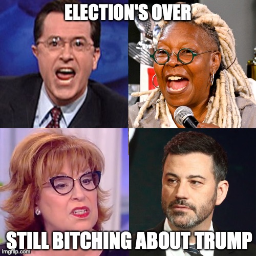 ELECTION'S OVER; STILL BITCHING ABOUT TRUMP | image tagged in election 2020,trump,stephen colbert,whoopi goldberg,joy behar,jimmy kimmel | made w/ Imgflip meme maker