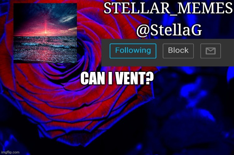 CAN I VENT? | made w/ Imgflip meme maker