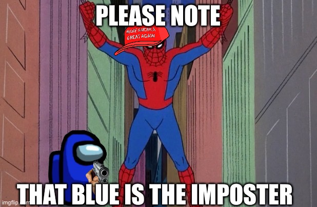 Please note that blue is the imposter | PLEASE NOTE; THAT BLUE IS THE IMPOSTER | image tagged in where ever there's a hang spider-man | made w/ Imgflip meme maker