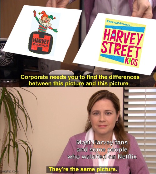 The HSK/HGF fandom has been a seperate from the original main Harvey Comics franchise. | Most Harvey fans and some people who watched on Netflix | image tagged in memes,they're the same picture,harvey street kids,harvey girls forever,forgotten,remember | made w/ Imgflip meme maker