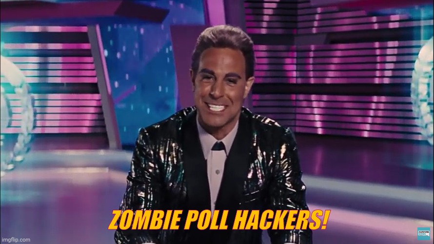 Caesar Flickerman | ZOMBIE POLL HACKERS! | image tagged in caesar flickerman | made w/ Imgflip meme maker