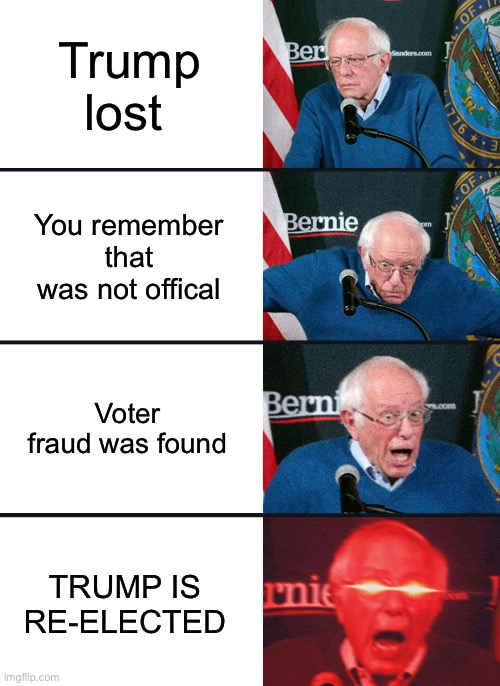 TRUMP 2020 | Trump lost; You remember that was not offical; Voter fraud was found; TRUMP IS RE-ELECTED | image tagged in bernie sanders reaction nuked,donald trump,elections | made w/ Imgflip meme maker