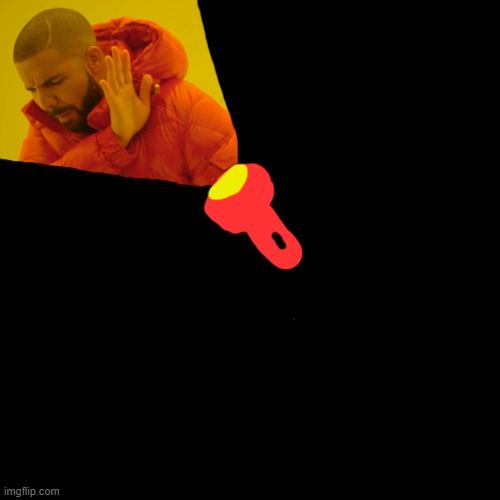 bro just move the flashlight | image tagged in memes,drake hotline bling | made w/ Imgflip meme maker