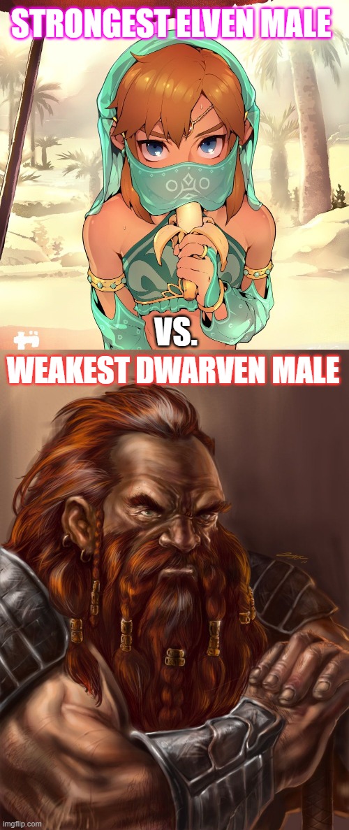 Elfs Vs. Dwarfs | STRONGEST ELVEN MALE; VS. WEAKEST DWARVEN MALE | image tagged in dwarf,elf | made w/ Imgflip meme maker