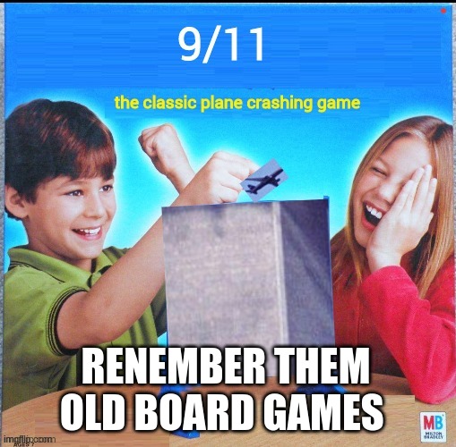 9/11 | RENEMBER THEM OLD BOARD GAMES | image tagged in funny | made w/ Imgflip meme maker