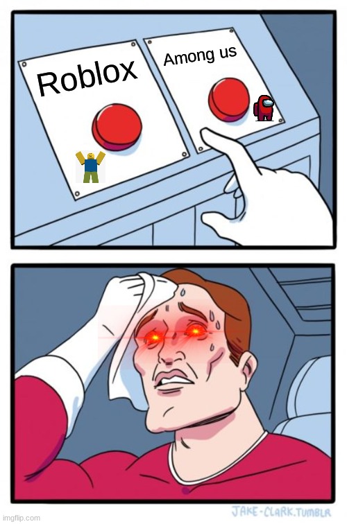 Two Buttons | Among us; Roblox | image tagged in memes,two buttons | made w/ Imgflip meme maker