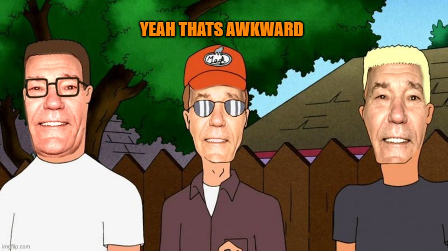 YEAH THATS AWKWARD | image tagged in lew of the hill | made w/ Imgflip meme maker