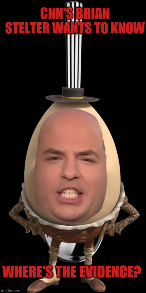 Brian Stelter is Coming and He Wants To Know, Where's The Evidence? | CNN'S BRIAN STELTER WANTS TO KNOW; WHERE'S THE EVIDENCE? | image tagged in cnn fake news,cnn sucks,cnn,fake news,moron,democrats | made w/ Imgflip meme maker