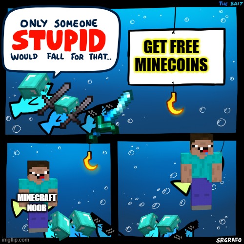 fish in minecraft | GET FREE MINECOINS; MINECRAFT NOOB | image tagged in only someone stupid srgrafo | made w/ Imgflip meme maker