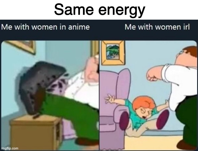 Same energy | made w/ Imgflip meme maker