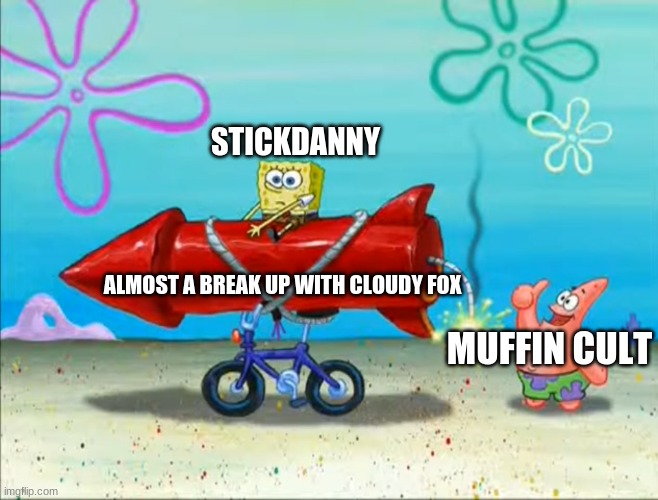 people praying about Muffins.. | STICKDANNY; ALMOST A BREAK UP WITH CLOUDY FOX; MUFFIN CULT | image tagged in spongebob patrick and the firework,stickdanny,memes | made w/ Imgflip meme maker