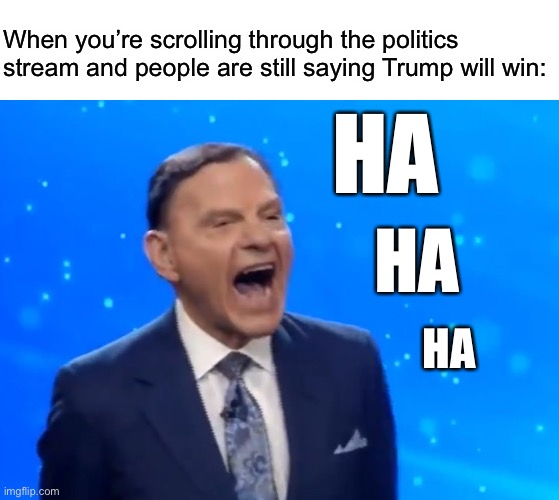 Kenneth Copeland laughing | When you’re scrolling through the politics stream and people are still saying Trump will win:; HA; HA; HA | image tagged in kenneth copeland laughing,donald trump,joe biden,election 2020,denial | made w/ Imgflip meme maker