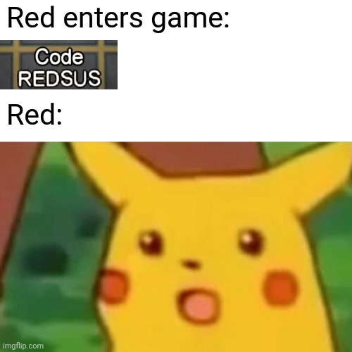 Lol | Red enters game:; Red: | image tagged in memes,surprised pikachu,among us | made w/ Imgflip meme maker