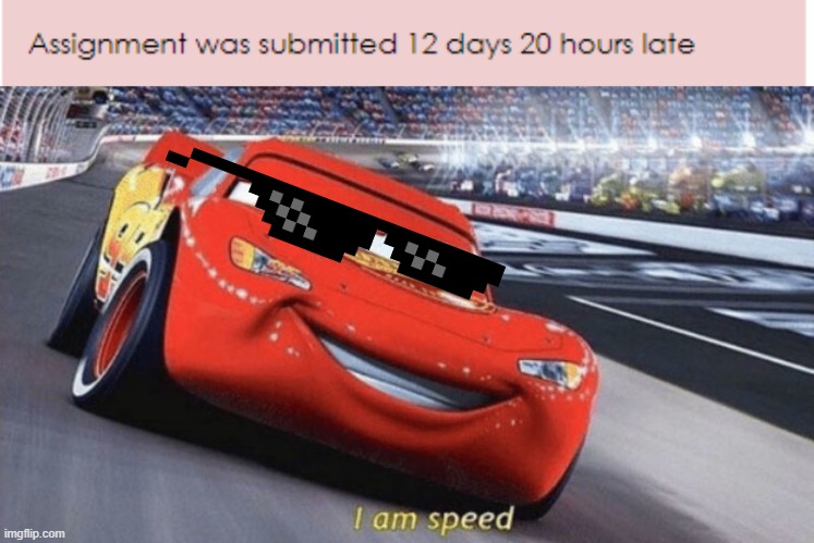 I am speed | image tagged in memes,i am speed,essays,too late,whoops | made w/ Imgflip meme maker