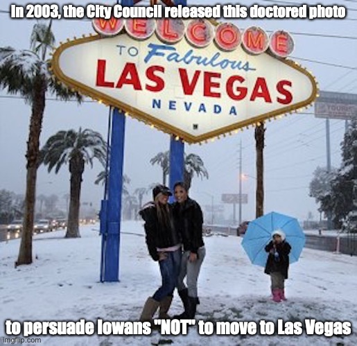 Las Vegas Snow | In 2003, the City Council released this doctored photo; to persuade Iowans "NOT" to move to Las Vegas | image tagged in memes,las vegas,snow | made w/ Imgflip meme maker