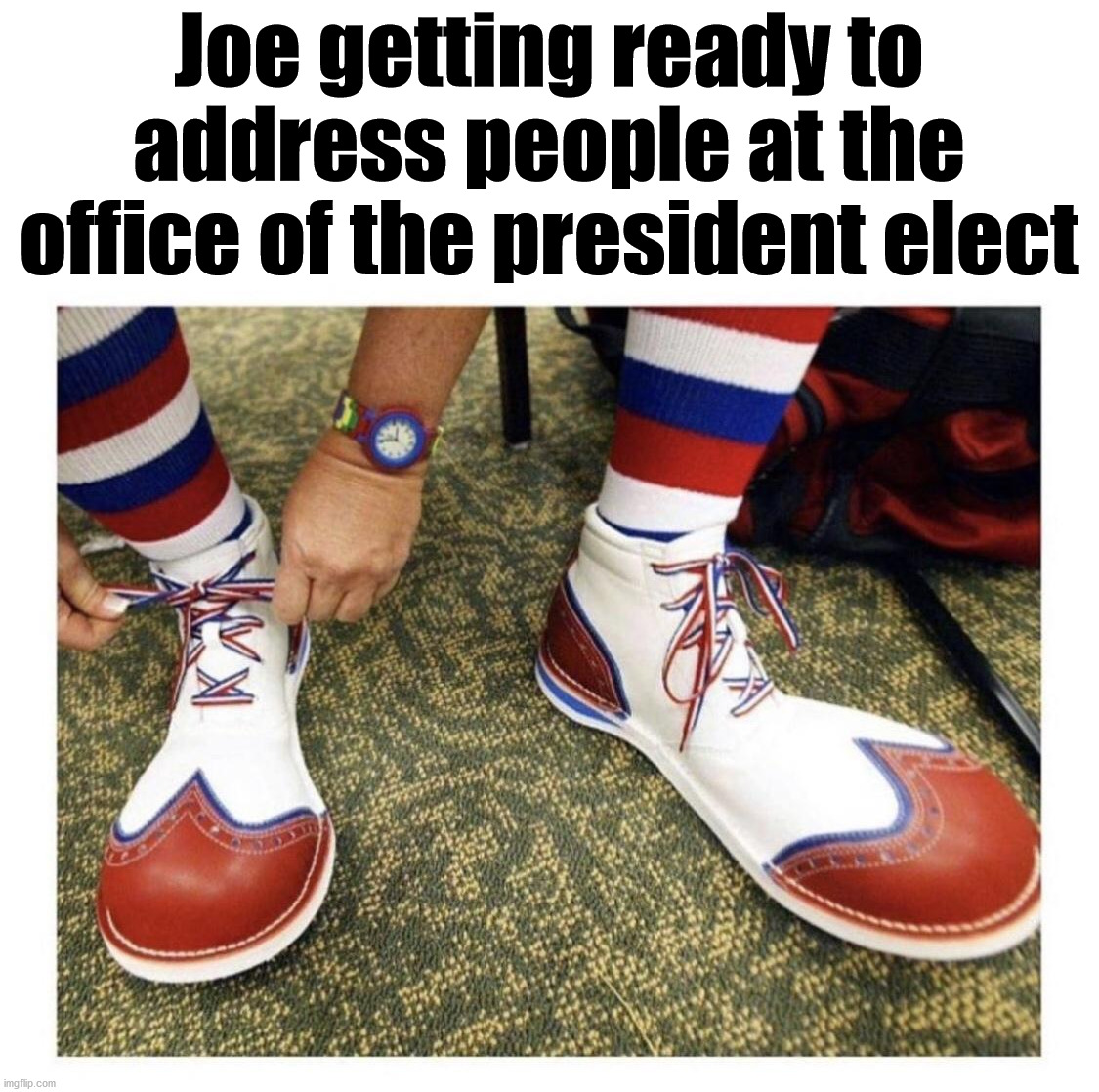 Not saying he is a clown but do the shoes fit? | Joe getting ready to address people at the office of the president elect | image tagged in joe biden,clown,political meme | made w/ Imgflip meme maker