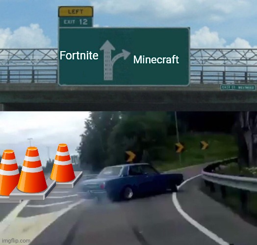 Minecraft Vs Fortnite | Fortnite; Minecraft | image tagged in memes,left exit 12 off ramp | made w/ Imgflip meme maker