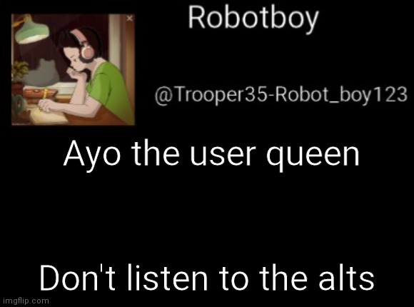Dont | Ayo the user queen; Don't listen to the alts | image tagged in don't do it | made w/ Imgflip meme maker