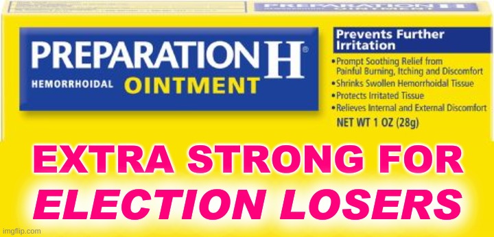 preparation h | EXTRA STRONG FOR; ELECTION LOSERS | image tagged in preparation h,election 2020,trump lost,butthurt,butt hurt,loser | made w/ Imgflip meme maker