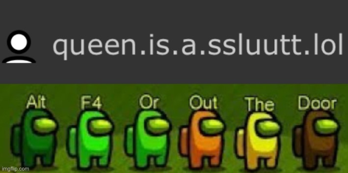 Lmao give proof when they were | image tagged in alt f4 or out the door | made w/ Imgflip meme maker