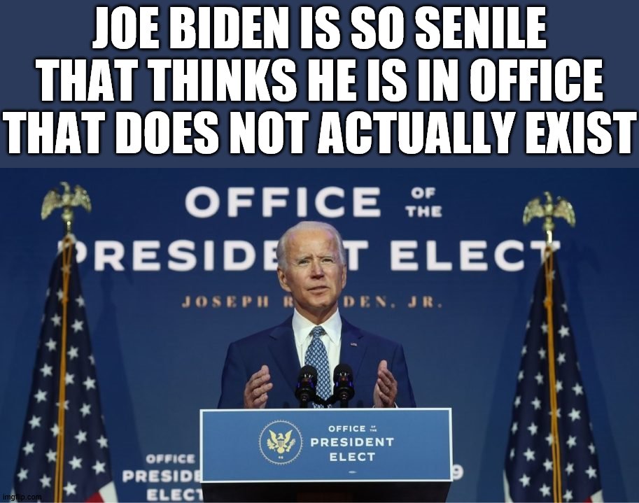 Who am I and where am I? | JOE BIDEN IS SO SENILE THAT THINKS HE IS IN OFFICE THAT DOES NOT ACTUALLY EXIST | image tagged in sad joe biden,dementia,old man,political meme | made w/ Imgflip meme maker