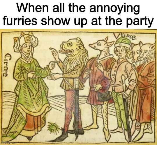 When all the annoying furries show up at the party | made w/ Imgflip meme maker