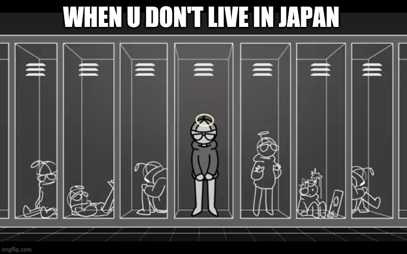 I'm not something I'm something else | WHEN U DON'T LIVE IN JAPAN | image tagged in i'm not something i'm something else | made w/ Imgflip meme maker