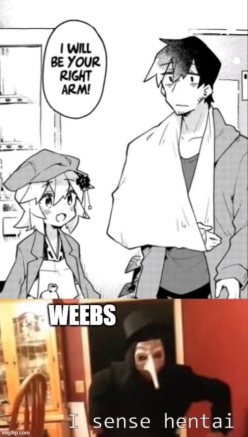 I SAID STOP WATCHING PORN, BAKA HENTAI!!!!!!!!!!!! | WEEBS; I sense hentai | image tagged in i smell pennies,hentai,anime,weebs,incest | made w/ Imgflip meme maker